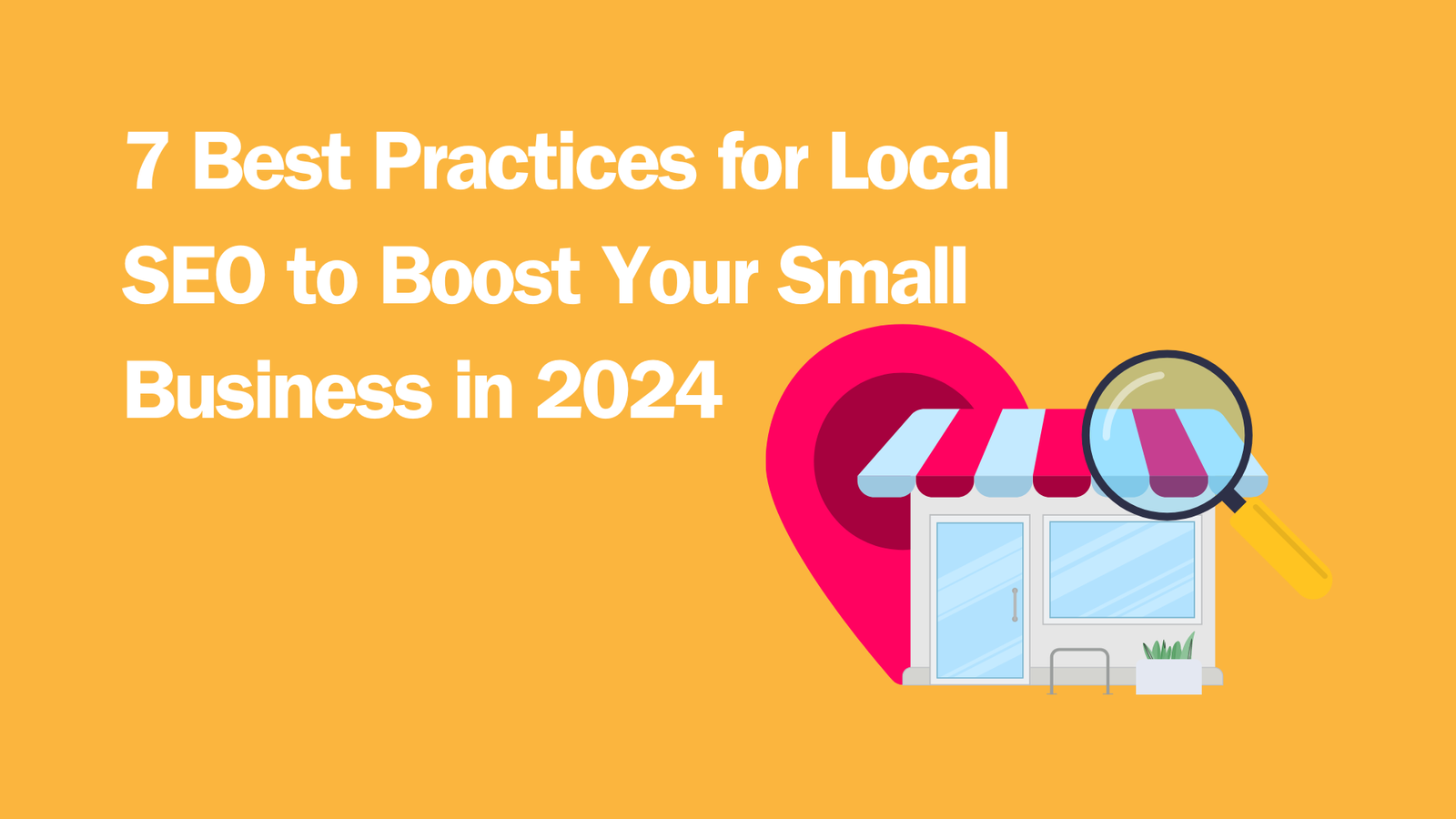 Read more about the article 7 Best Practices for Local SEO to Boost Your Small Business in 2024