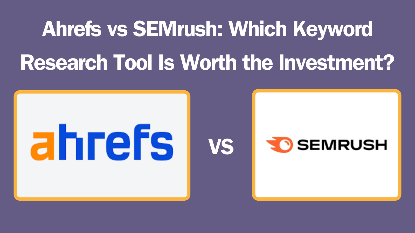 Read more about the article Ahrefs vs SEMrush: Which Keyword Research Tool Is Worth the Investment?