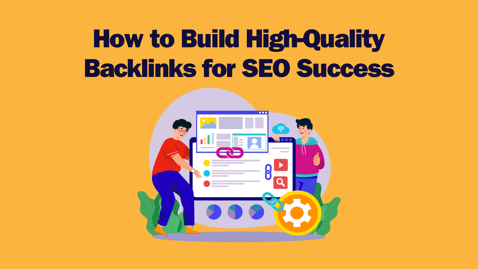 Read more about the article How to Build High-Quality Backlinks for SEO Success